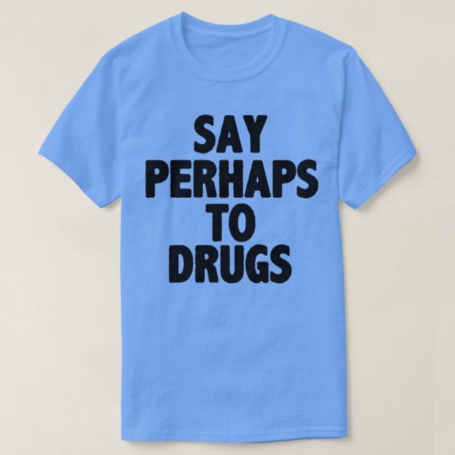 Säg kanske till droger t shirt (Design framsida)