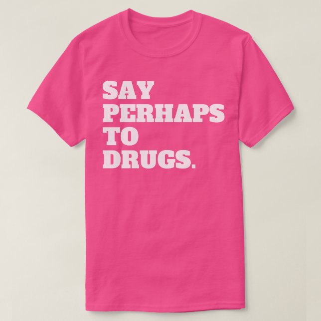 Säg kanske till droger t shirt (Design framsida)