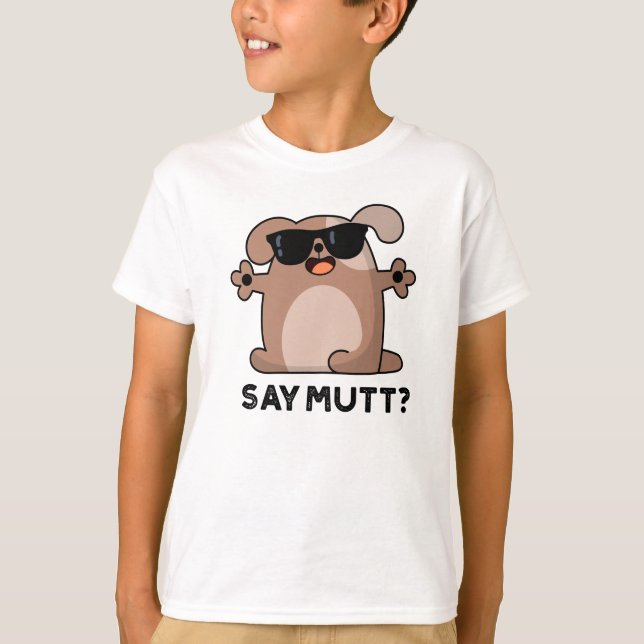 Säg Mutt Funny Coola Hund Pun T Shirt (Framsida)