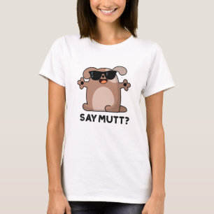 Säg Mutt Funny Coola Hund Pun T Shirt