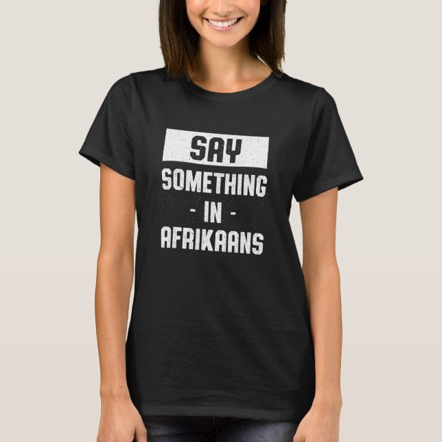 Säg något i Afrikas sydafrikanska Humor T Shirt (Framsida)