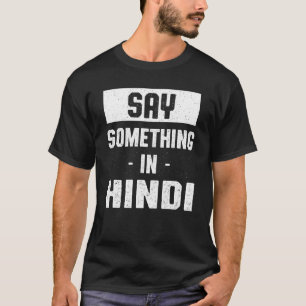 Säg något i Hindi Indiska Humor India Langua T Shirt