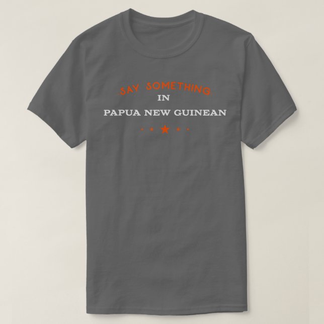 Säg något i Papua New Guinean Funny Tourist H T Shirt (Design framsida)