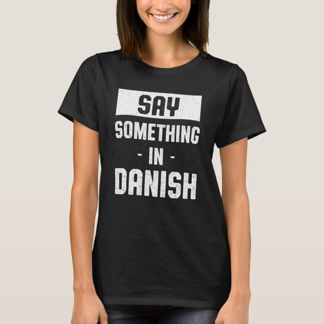 Säg något på danska Danmark Humor Danes Lang T Shirt (Framsida)