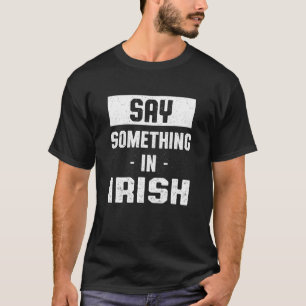 Säg något på Irland Humor Dublin Lang T Shirt