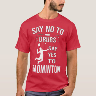 Säg nej till droger säg ja till Badminton T Shirt