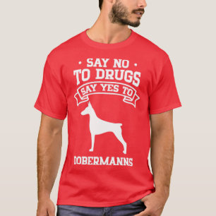Säg nej till droger säg ja till Dobermanns T Shirt