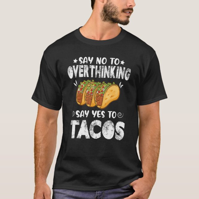 Säg nej till övertänkande säg ja till Tacos Taco M T Shirt (Framsida)