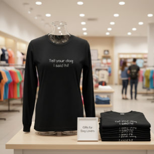 'Säg till din hund att jag sa hej!' Hundälskare Le T Shirt