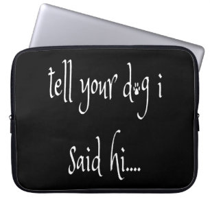 Säg till din Hund att jag sa hej Laptop Fodral