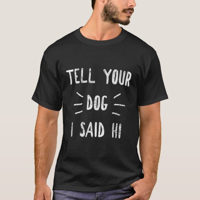 Säg till din Hund att jag sa Rolig hund Älskare T Shirt (Framsida)