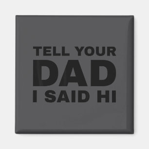 Säg till din pappa att jag sa hej rolig sarkasmcit magnet