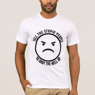 SÄG TILL STUPID FOLK ATT SKJUTA HELA UPP T-SHIRT