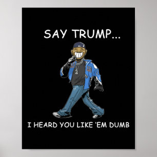 Säg Trump jag hörde att du gillar dumma roliga Tru Poster