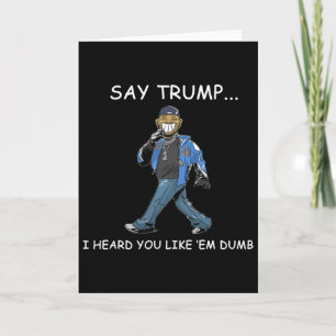 Säg Trump jag hörde du gillar dumma roliga Trump Kort