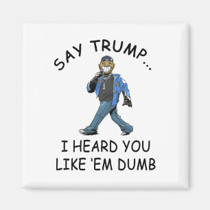 Säg Trump jag hörde du gillar dumma roliga Trump _ Magnet