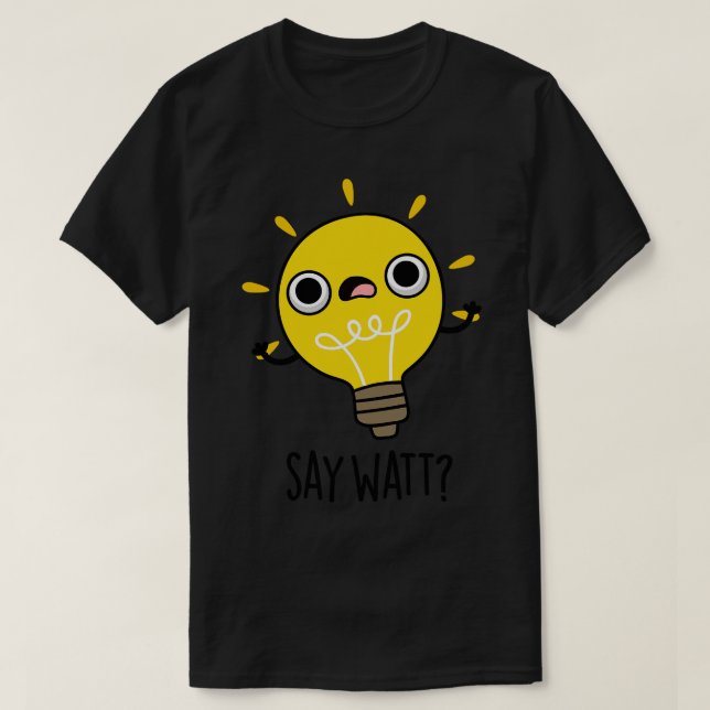 Säg Watt Funny Light Bulb Pun 1 T Shirt (Design framsida)