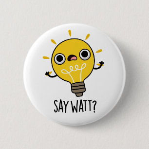 Säg Watt Funny Light Bulb Pun Knapp