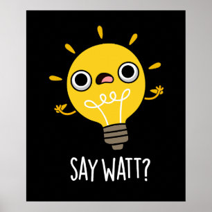 Säg Watt Funny Light Bulb Pun Mörk BG Poster