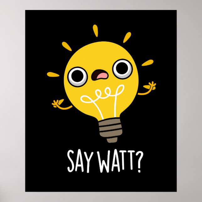 Säg Watt Funny Light Bulb Pun Mörk BG Poster (Framsidan)