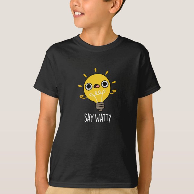 Säg Watt Funny Light Bulb Pun Mörk BG T Shirt (Framsida)