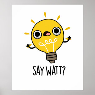Säg Watt Funny Light Bulb Pun Poster