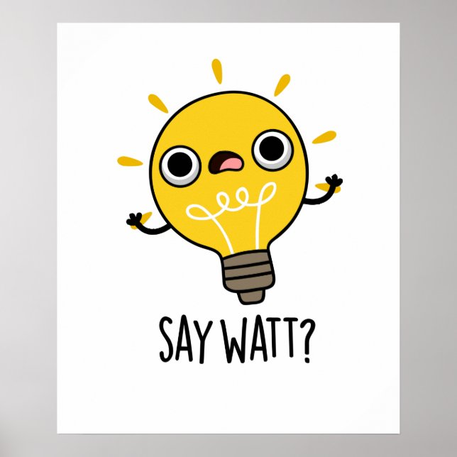 Säg Watt Funny Light Bulb Pun Poster (Framsidan)
