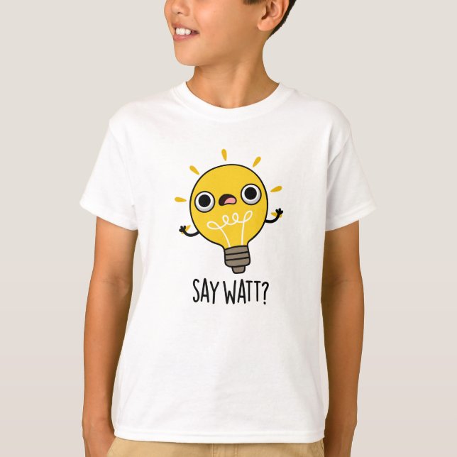 Säg Watt Funny Light Bulb Pun T Shirt (Framsida)