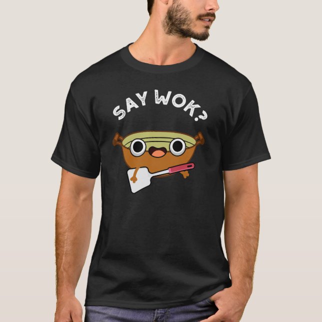Säg Wok Funny China Wok Pun Mörk BG T Shirt (Framsida)