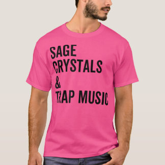 Sage Crystals and Trap Music Good Vibes Vibrations T Shirt