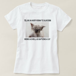 SÄGER EN ARG KVINNA ATT LUGN NER... T SHIRT