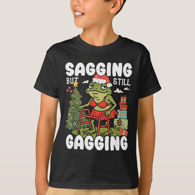Sagging But Still Gagging Funny Meme Sarcastic Chr T Shirt (Framsida)