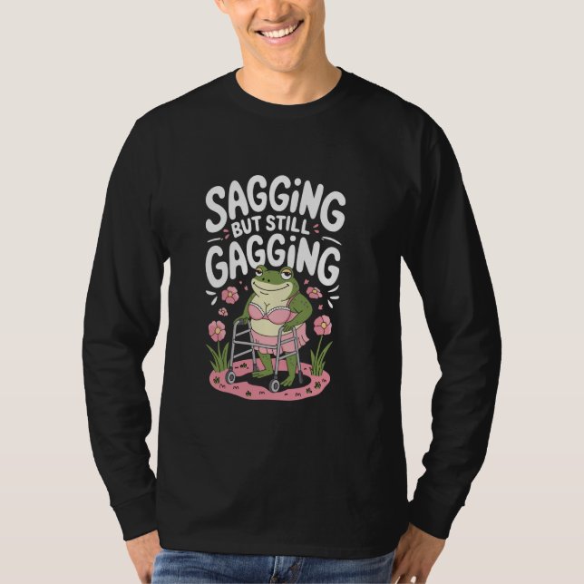 Saggning, men fortfarande Gagging Frog Funny Meme  T Shirt (Framsida)