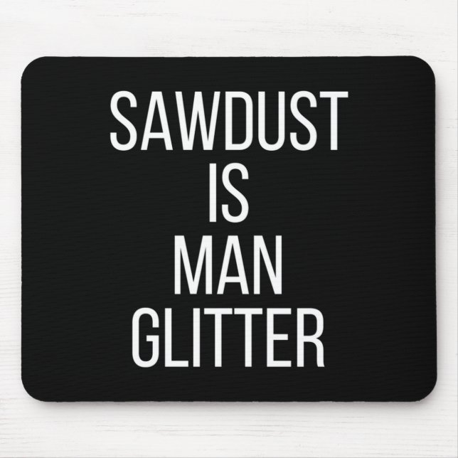 Sågspån är man glitter rolig mäns pappa  musmatta (Framsidan)