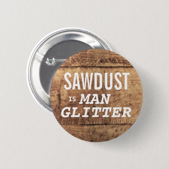 SÅGSPÅN ÄR MAN GLITTER Roligt Uttryck För Män Knapp (Framsida & baksida)