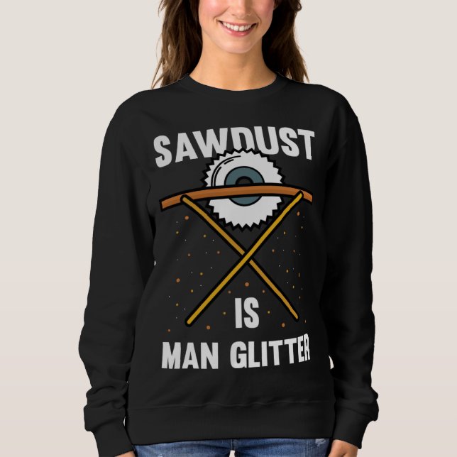 Sågspån är mannens glitter skogshuggare snickare f t shirt (Framsida)