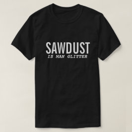 SÅGSPÅN ÄR MANS GLITTER Rolig Herr T-Shirt
