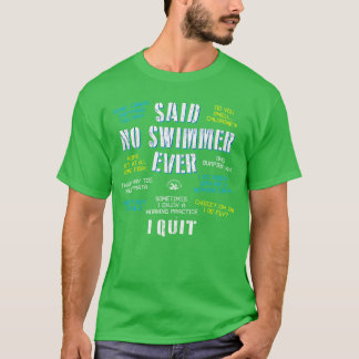 Said No Swimmer Ever Konkurrenssimning Citat b T Shirt