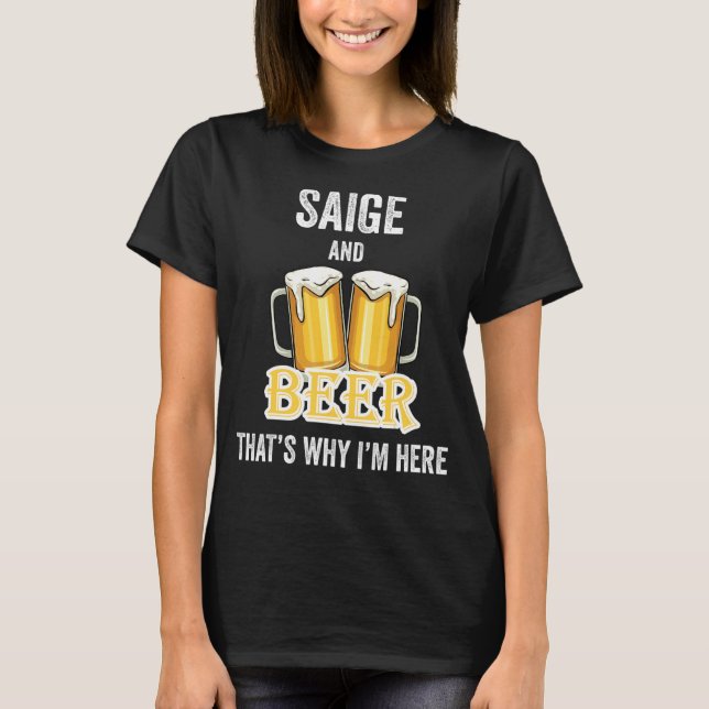 Saige och öl är därför jag är här t shirt (Framsida)