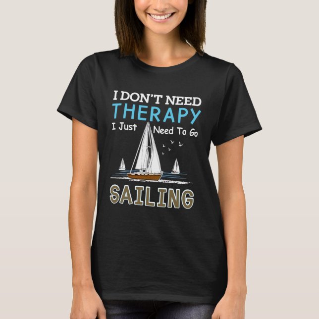 Sailing Designs For Men Women Need To Go Sailing T Shirt (Framsida)