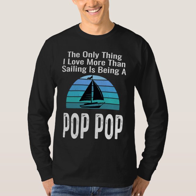 Sailing Sailboat Love More Than Boating Pop Pop Gr T Shirt (Framsida)
