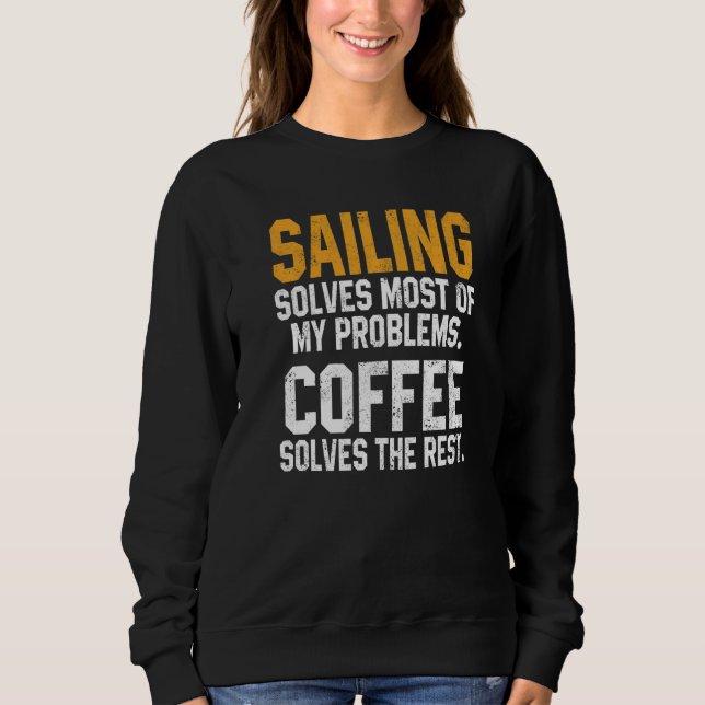Sailing Solves My Problems Coffee  Boating Sailboa T Shirt (Framsida)