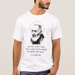 Saint Padre Pio Pray Hope, oroa dig inte T Shirt