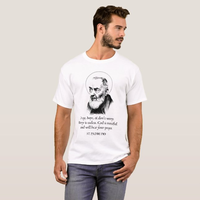 Saint Padre Pio Pray Hope, oroa dig inte T Shirt (Hel framsida)