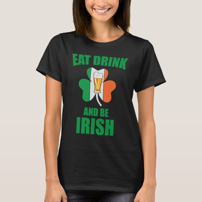 Saint Patrick Eat Drink And Be Irish Shamrock Gree T Shirt (Framsida)