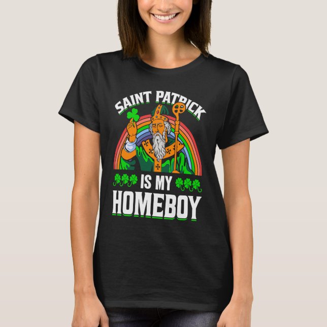 Saint Patrick Is My Homeboy T Shirt (Framsida)