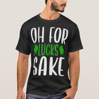 Saint patrick Oh for Tur Sake Klöver tryckt Sh T Shirt