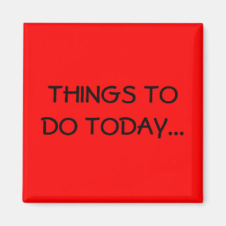 SAK ATT GÖRA I DAG.. MAGNET