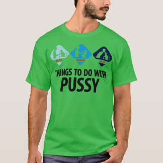 Sak att göra med Pussy 3 (dd)++ T Shirt