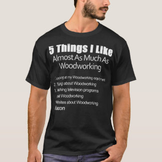 Sak I gillar nästan lika mycket som trä- och bakve T Shirt